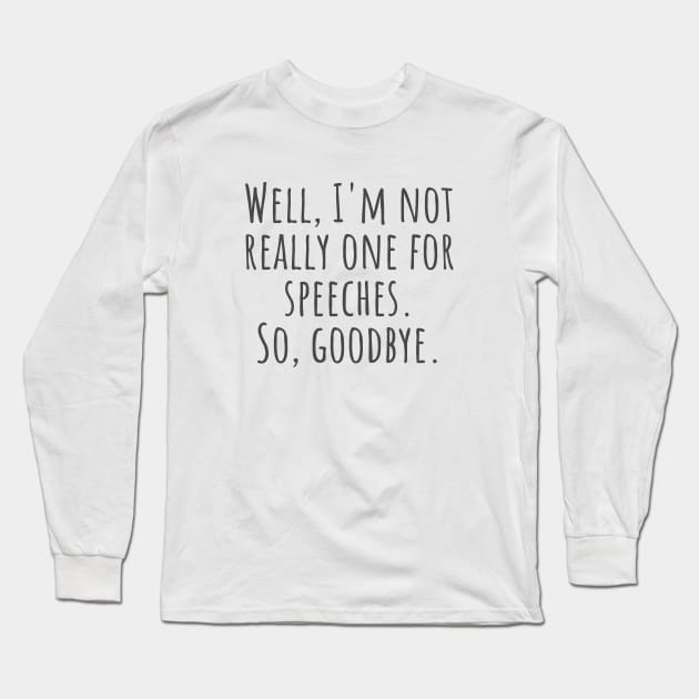 So, Goodbye Long Sleeve T-Shirt by ryanmcintire1232